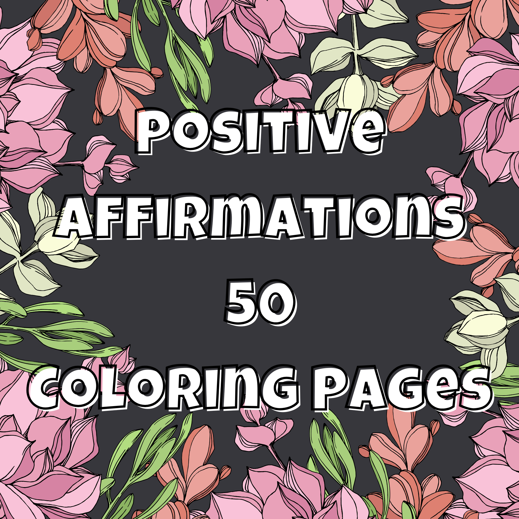 Positive Affirmations Flower Coloring Book | 50 Printable Floral Coloring Pages | Self-Love, Mindfulness & Growth Mindset | Instant Digital Download